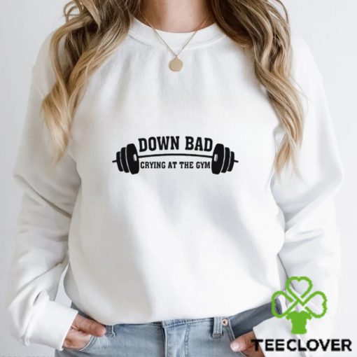 Down Bad Crying At The Gym Shirt