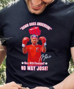 Down Goes Anderson Mess With Cleveland No Way Jose 2023 Signature Shirt