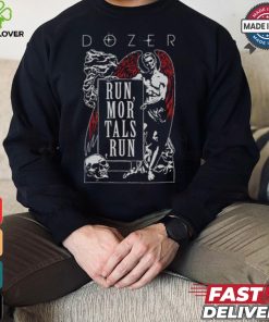 Dozer Run Mortals Run T shirt