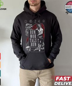 Dozer Run Mortals Run T hoodie, sweater, longsleeve, shirt v-neck, t-shirt