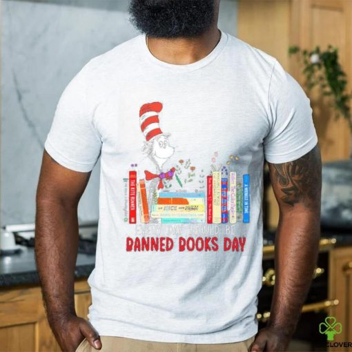 Dr Seuss Every Day Should Be Banned Books Day Shirt