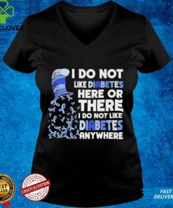 Dr Seuss I Do Not Like Diabetes Here Or There I Do Not Like Diabetes Anywhere 2022 Shirt