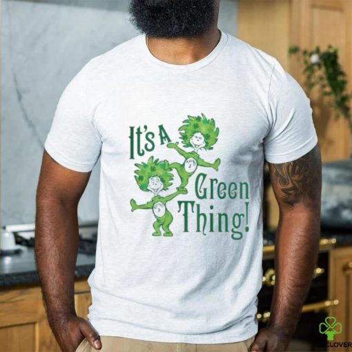 Dr Seuss It’s A Green Thing St Patrick’s Day Shirt