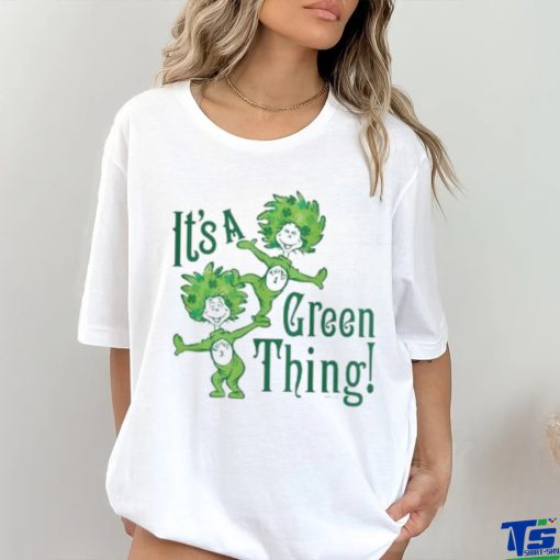 Dr Seuss It’s A Green Thing St Patrick’s Day Shirt