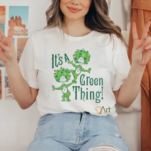 Dr Seuss It’s A Green Thing St Patrick’s Day Shirt