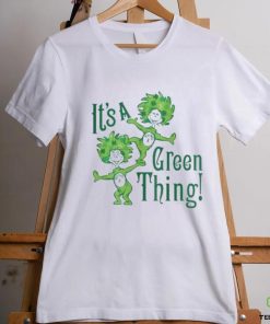 Dr Seuss It’s A Green Thing St Patrick’s Day Shirt