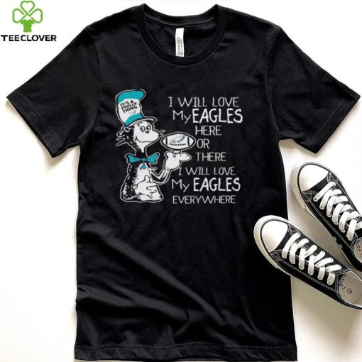Dr Seuss It’s A Philly Thing I Will Love My Philadelphia Eagles Shirt