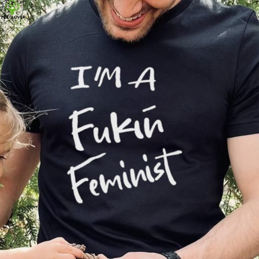 Dr. Jebra Faushay I’m A Fukin Feminist T Shirt