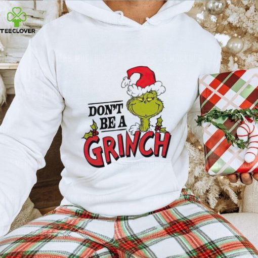 Dr. Seuss don’t be a Grinch hoodie, sweater, longsleeve, shirt v-neck, t-shirt