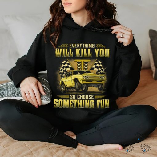 Drag Racing   Everything Will Kill You GRA056 Classic T Shirt