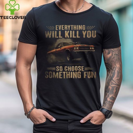 Drag Racing   Everything Will Kill You shirt