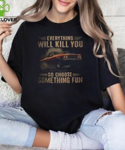 Drag Racing Everything Will Kill You shirt