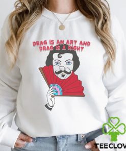 Drag is an art and drag is a right T shirt 2 Drag is an art and drag is a right T shirt