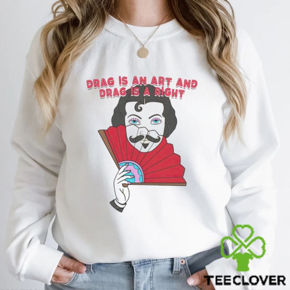 Drag is an art and drag is a right T shirt Drag is an art and drag is a right T shirt
