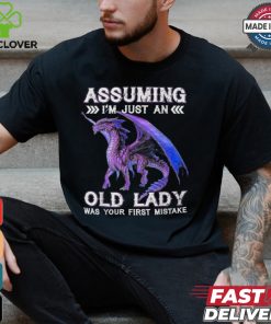 Dragon Assuming I'm Just An Old Lady Was Your First Mistake T Shirt