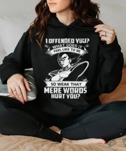 Dragon Ball Vegeta I Offended you What does it feel like to be so weak Racerback hoodie, sweater, longsleeve, shirt v-neck, t-shirt