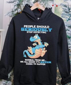 Dragon People Should Seriously Stop Expecting Never Going Happen hoodie, sweater, longsleeve, shirt v-neck, t-shirt