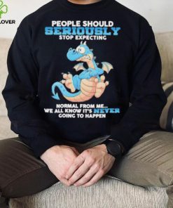 Dragon People Should Seriously Stop Expecting Never Going Happen hoodie, sweater, longsleeve, shirt v-neck, t-shirt