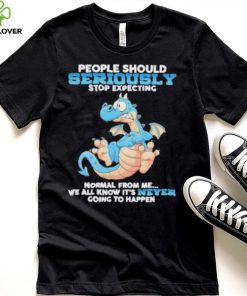 Dragon People Should Seriously Stop Expecting Never Going Happen hoodie, sweater, longsleeve, shirt v-neck, t-shirt