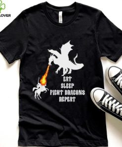 Dragon eat sleep fight Dragons repeat shirt