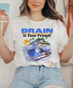 Drain831 Drain Beach Is Your Friend Shirt