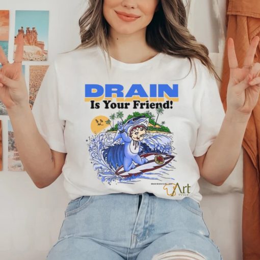 Drain831 Drain Beach Is Your Friend Shirt