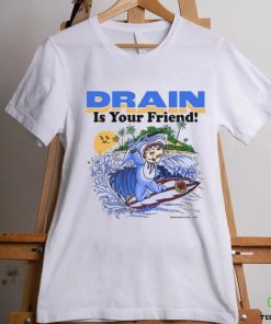 Drain831 Drain Beach Is Your Friend Shirt