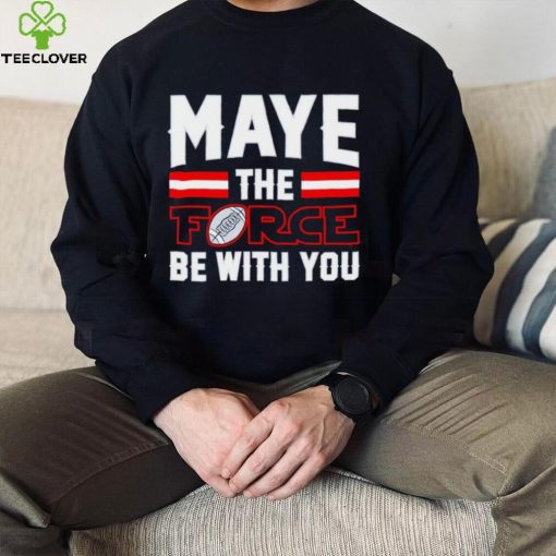 Drake Maye New England Patriots Maye The Force Be With You hoodie, sweater, longsleeve, shirt v-neck, t-shirt