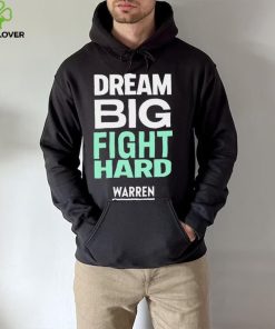 Dream big fight hard Warren funny T shirt