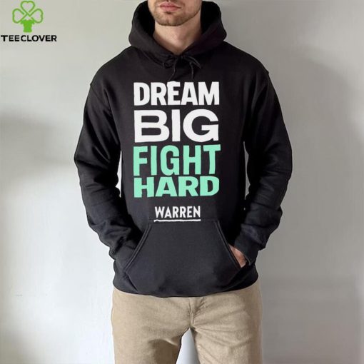 Dream big fight hard Warren funny T shirt