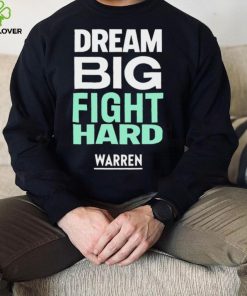 Dream big fight hard Warren funny T shirt