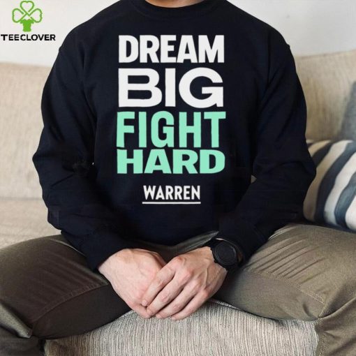 Dream big fight hard Warren funny T shirt