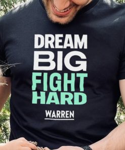 Dream big fight hard Warren funny T shirt