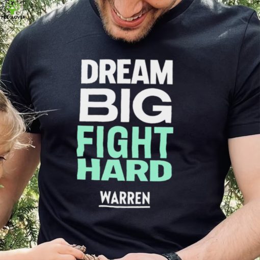 Dream big fight hard Warren funny T shirt