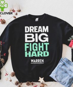 Dream big fight hard Warren funny T shirt