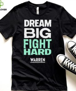 Dream big fight hard Warren funny T shirt