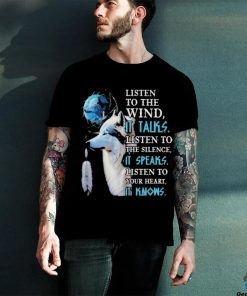 Dream catcher Wolves listen to wind it talk listen to the silence it speaks shirt