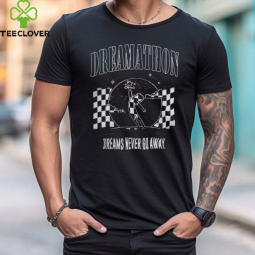Dreamathon Runner Dreams Never Go Away Shirt