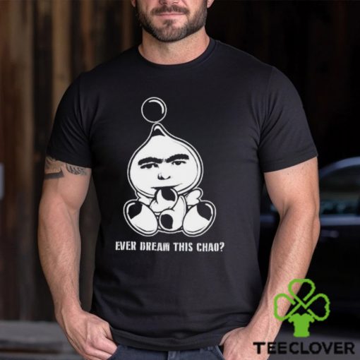 Dreamface ever dream this chao shirt