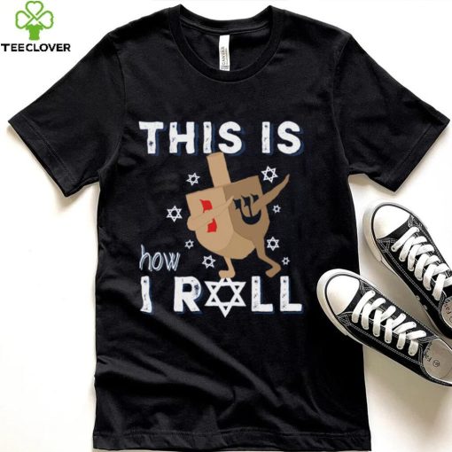 Dreidel Menorah Funny Hanukkah Gift This Is How I Roll T Shirt CHR
