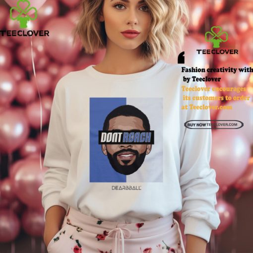 Drew Don’t Reach Edition shirt