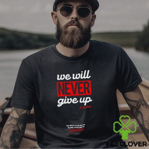 Drift Games We Will Never Giver Up Hoodie Unisex T Shirt