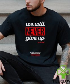 Drift Games We Will Never Giver Up Hoodie Unisex T Shirt