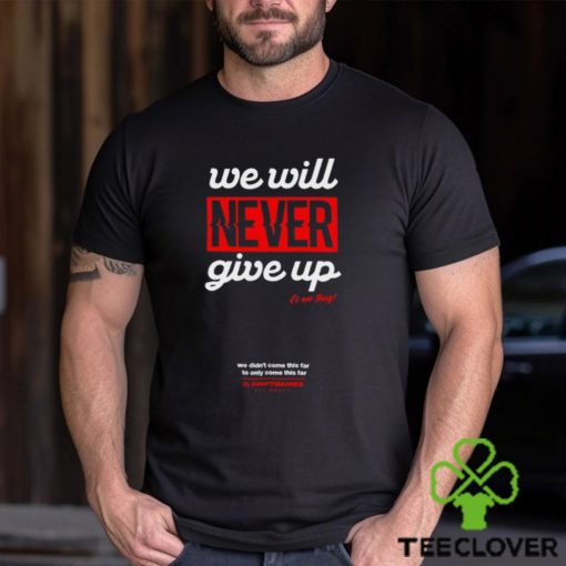 Drift Games We Will Never Giver Up Hoodie Unisex T Shirt