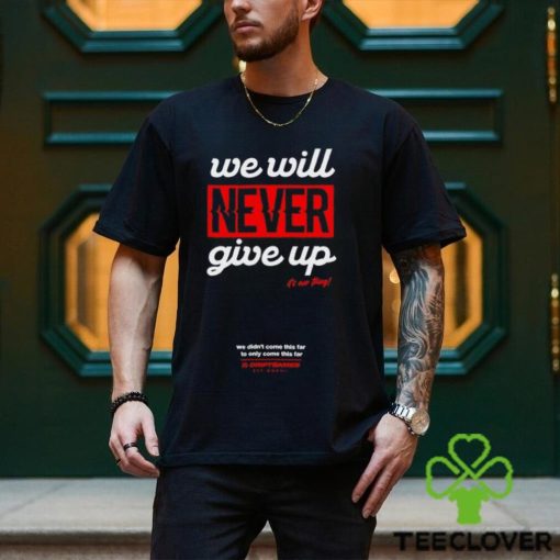 Drift Games We Will Never Giver Up Hoodie Unisex T Shirt