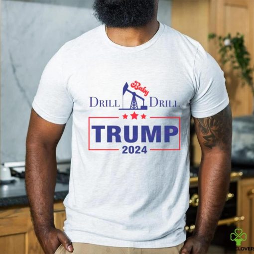 Drill Baby Drill Trump 2024 Stand With Trump shirt