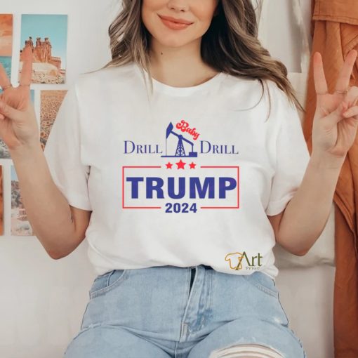 Drill Baby Drill Trump 2024 Stand With Trump shirt
