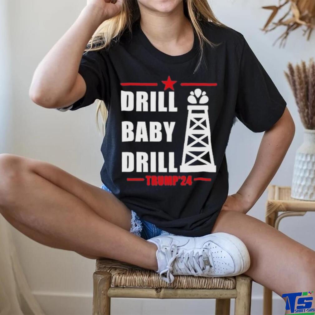 Drill Baby Drill Trump’24 Shirt Drill Baby Drill Trump’24 Shirt