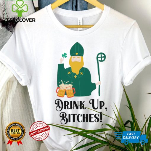 Drink Up Bitches Happy Patricks Day hoodie, sweater, longsleeve, shirt v-neck, t-shirt