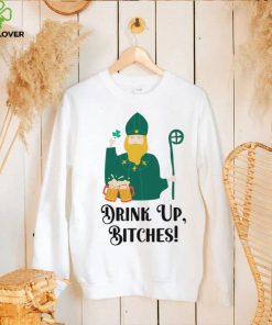 Drink Up Bitches Happy Patricks Day hoodie, sweater, longsleeve, shirt v-neck, t-shirt